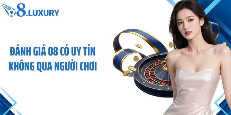 Đánh giá O8 có uy tín không qua người chơi